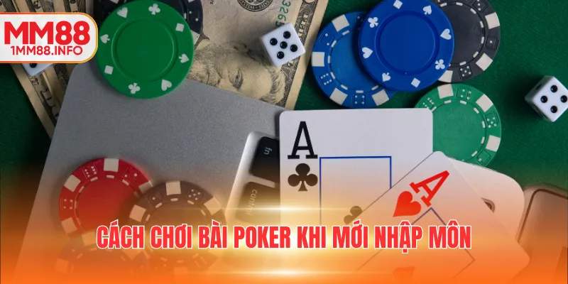 Cách chơi bài Poker khi mới nhập môn