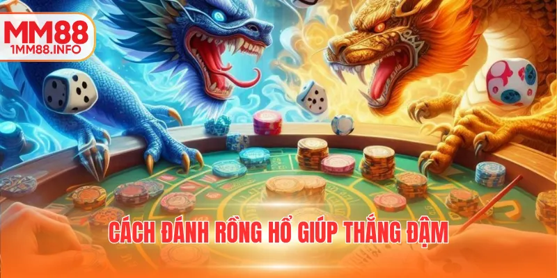 Cách đánh rồng hổ giúp thắng đậm