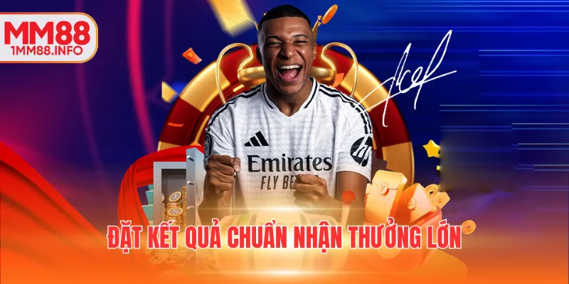 Đặt kết quả chuẩn nhận thưởng lớn