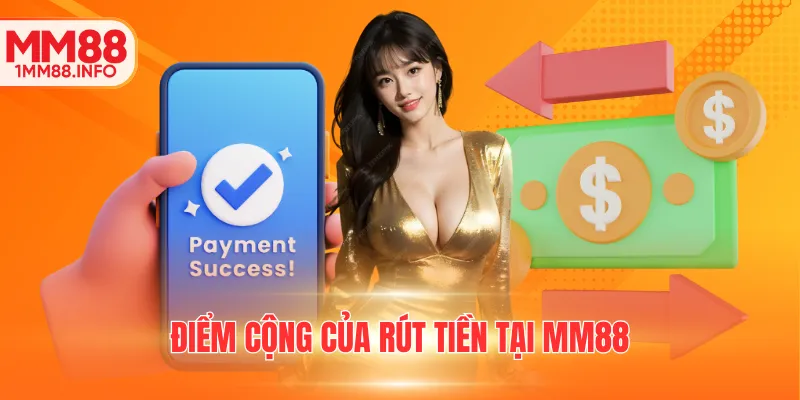Điểm cộng của rút tiền tại MM88