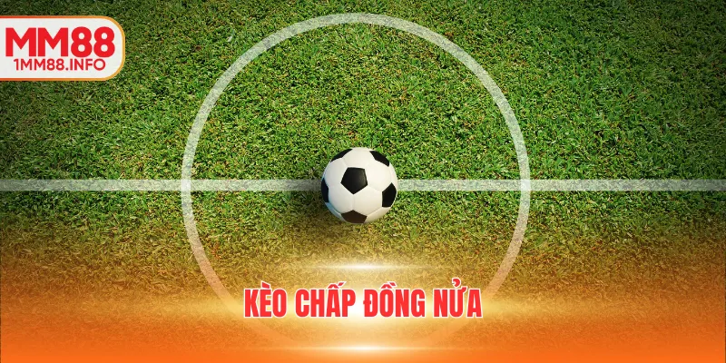Kèo chấp đồng nửa