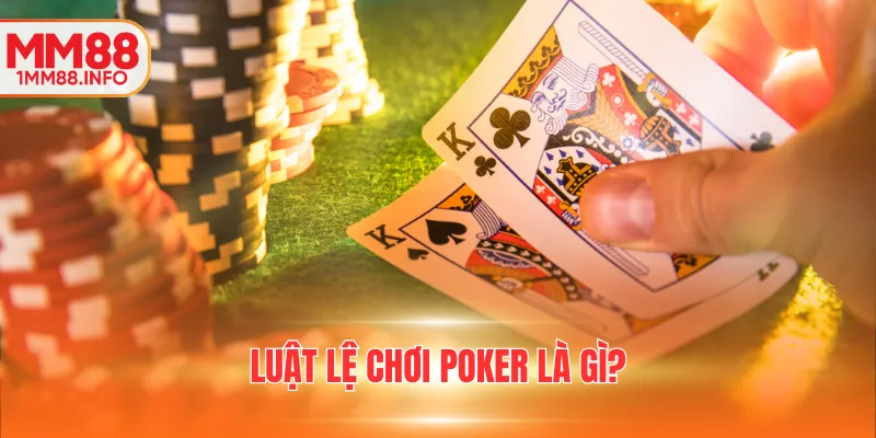 Luật lệ chơi Poker là gì?