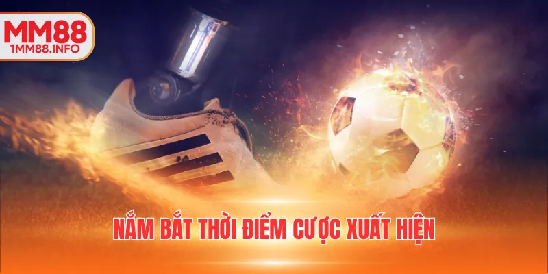 Nắm bắt thời điểm cược xuất hiện