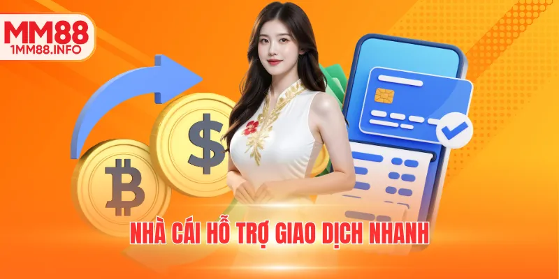 Nhà cái hỗ trợ giao dịch nhanh chóng và tiện lợi