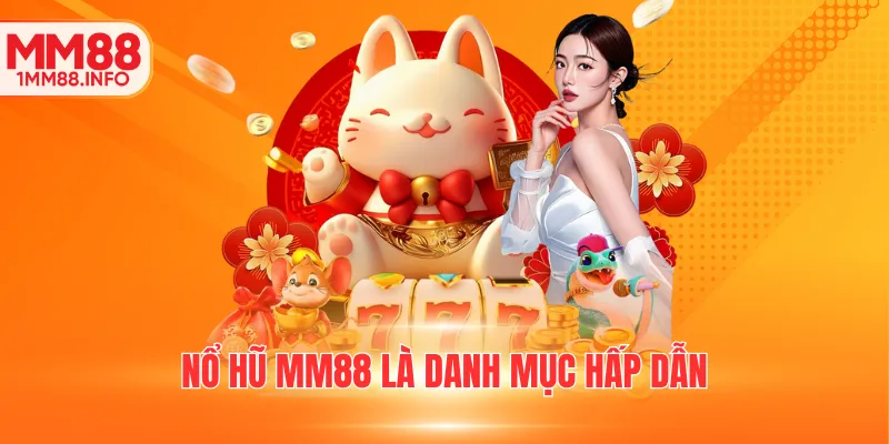 Nổ hũ MM88 là danh mục hấp dẫn