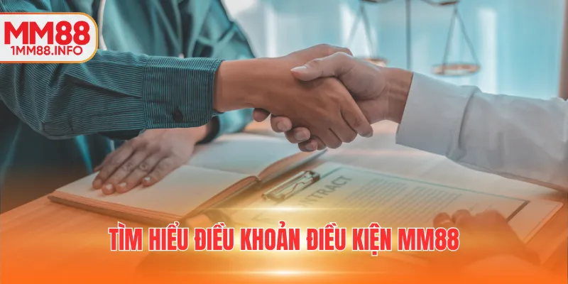 Tìm hiểu điều khoản điều kiện MM88