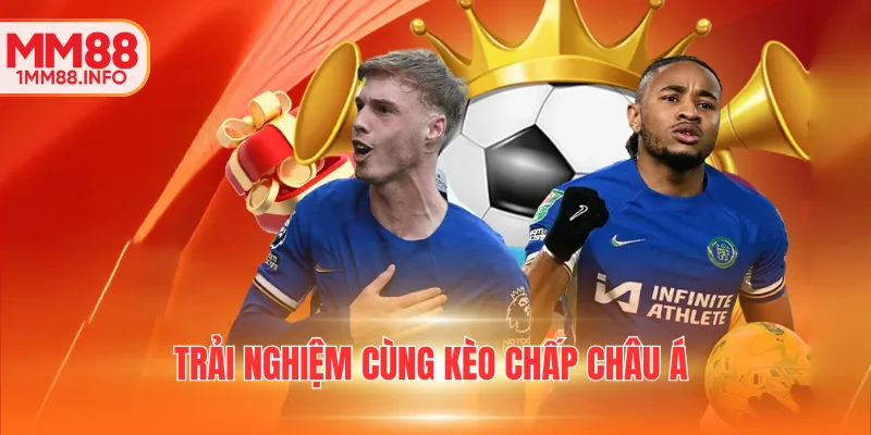 Trải nghiệm cùng kèo chấp Châu Á 